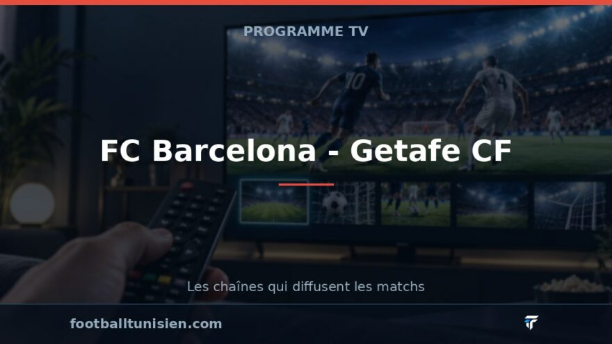 FC Barcelona - Getafe CF : sur quelle chaîne voir le match ?