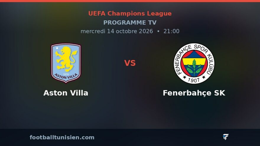 Aston Villa - Fenerbahçe SK : sur quelle chaîne voir le match ?