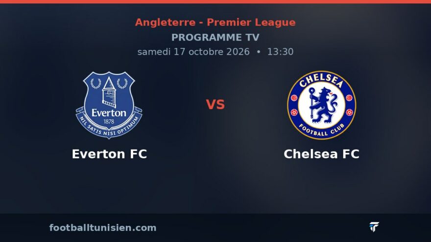 Everton FC - Chelsea FC : sur quelle chaîne voir le match ?
