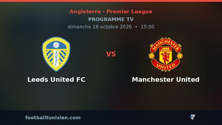 Leeds United FC - Manchester United : sur quelle chaîne voir le match ?