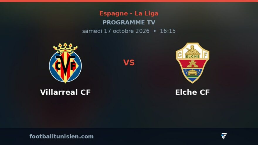 Villarreal CF - Elche CF : sur quelle chaîne voir le match ?