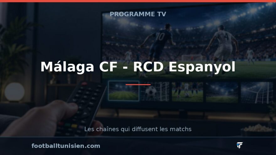 Málaga CF - RCD Espanyol : sur quelle chaîne voir le match ?