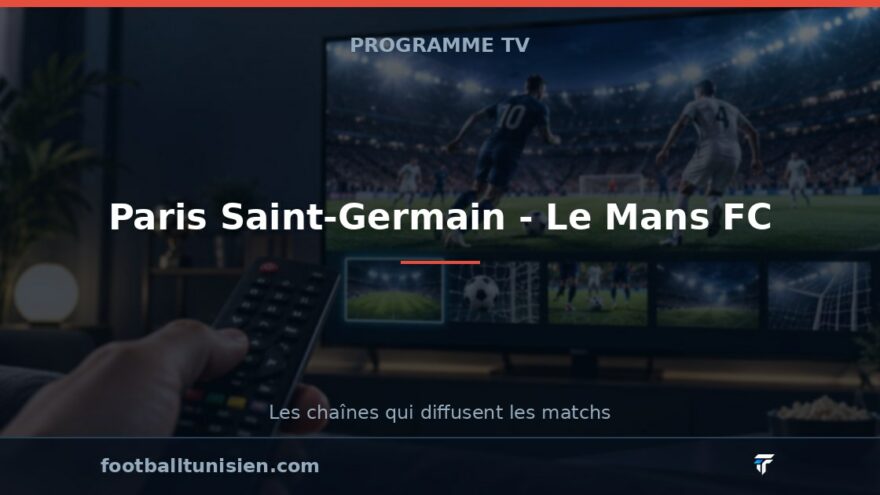 Paris Saint-Germain - Le Mans FC : sur quelle chaîne voir le match ?