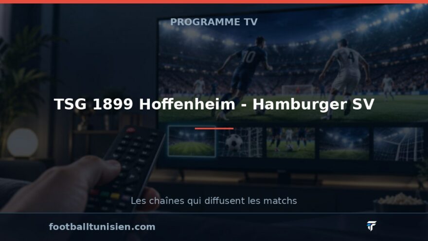 TSG 1899 Hoffenheim - Hamburger SV : sur quelle chaîne voir le match ?
