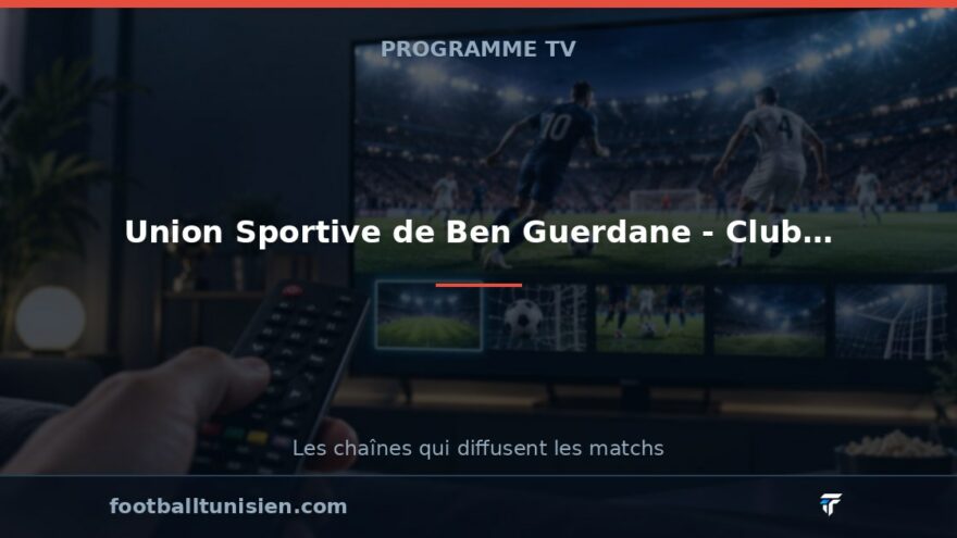 Union Sportive de Ben Guerdane - Club Africain : sur quelle chaîne voir le match ?